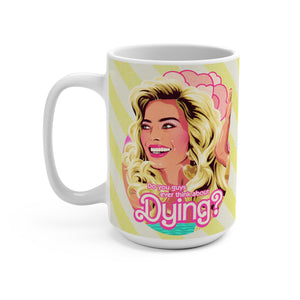 Do You Guys Ever Think About Dying? - Mug 15 oz