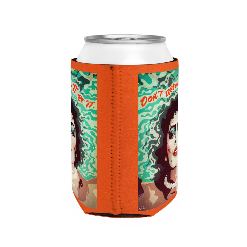 Don't Dream It, Be It - Can Cooler Sleeve