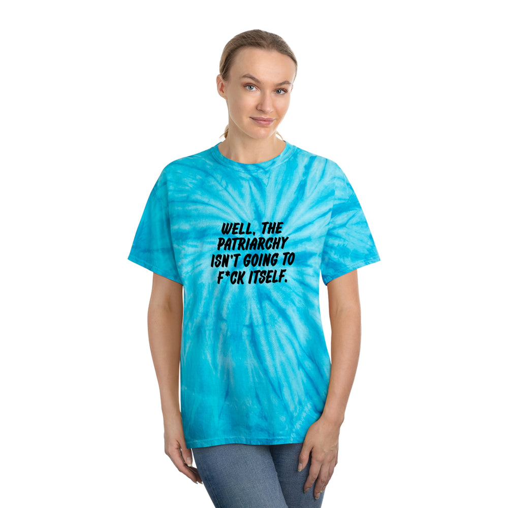 Well, The Patriarchy Isn't Going to F*ck Itself - Tie-Dye Tee, Cyclone
