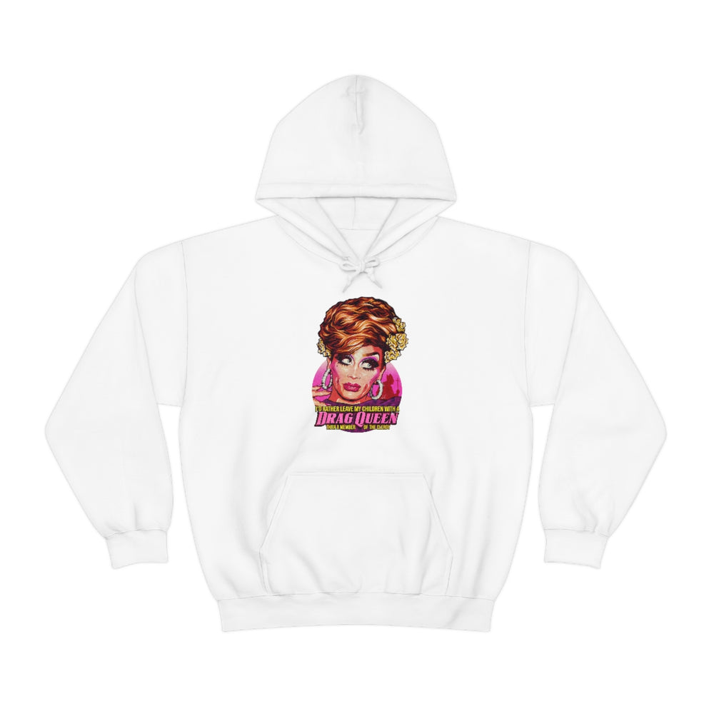 I'd Rather Leave My Children With A Drag Queen - Unisex Heavy Blend™ Hooded Sweatshirt