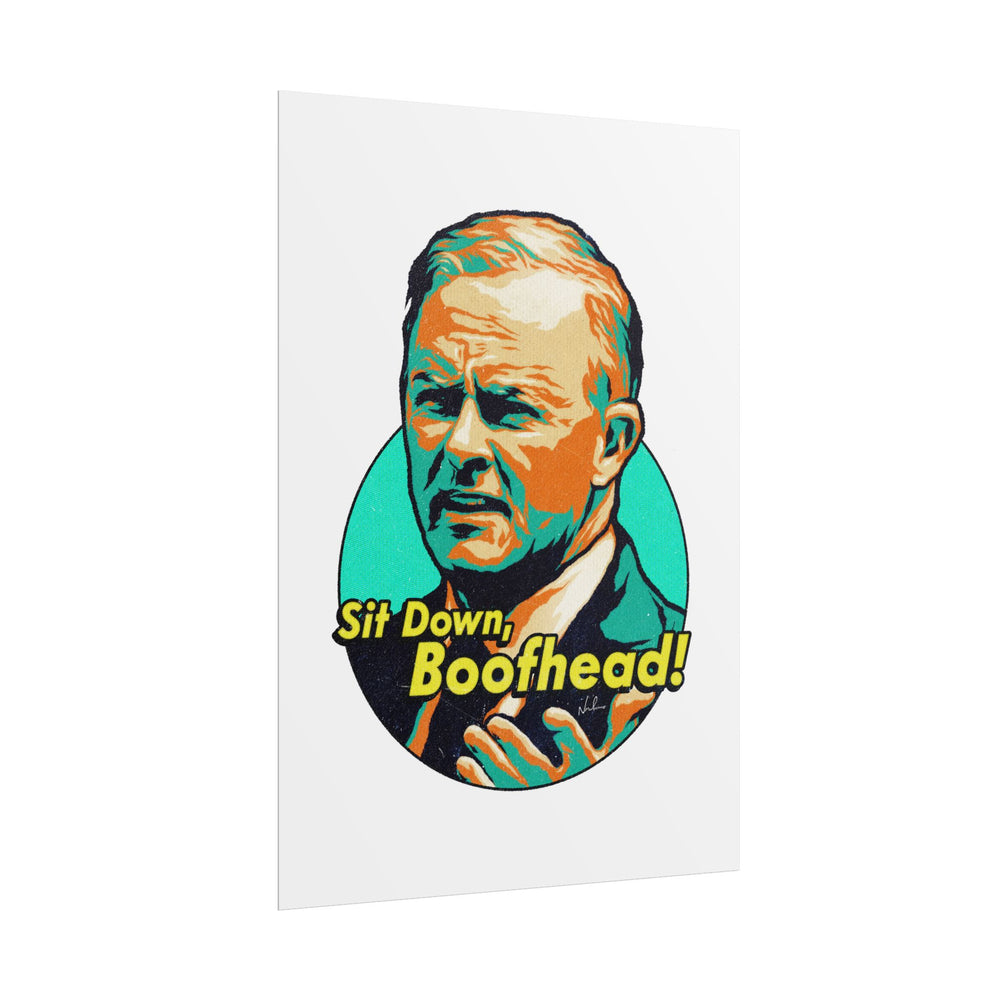 Sit Down, Boofhead! - Rolled Posters