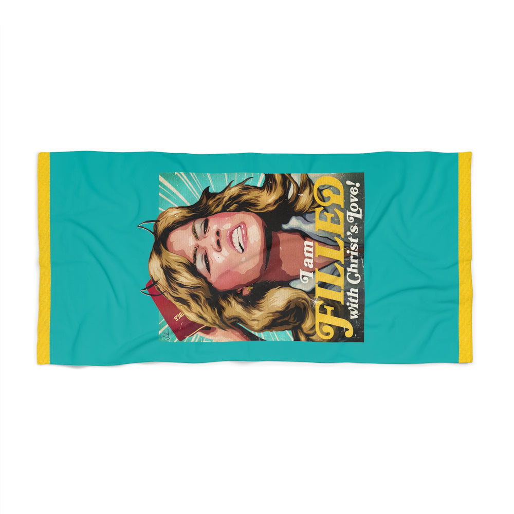 I am FILLED With Christ's Love! - Beach Towel