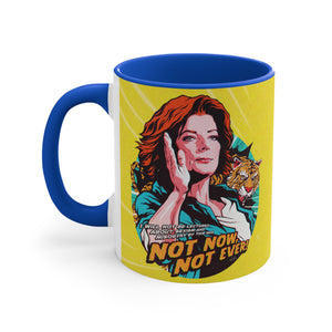 Not Now, Not Ever - 11oz Accent Mug (Australian Printed)