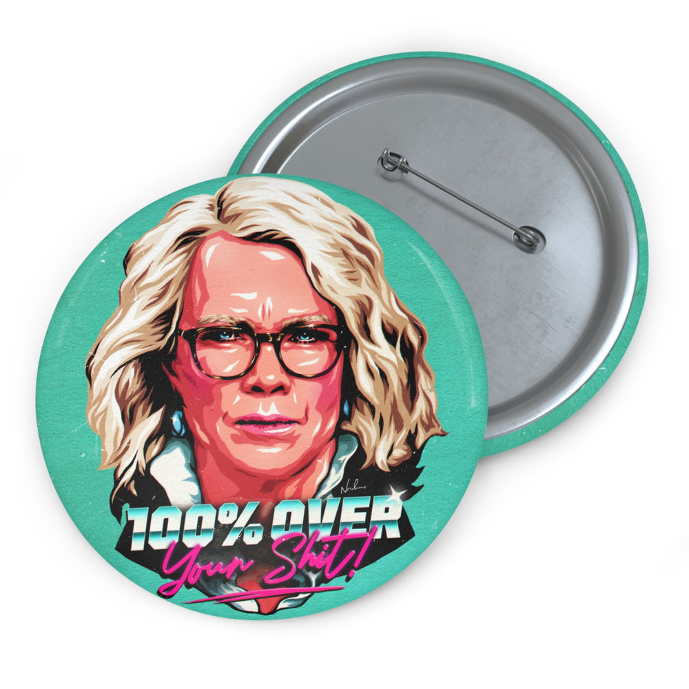 100% Over Your Shit! - Custom Pin Buttons