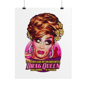 I'd Rather Leave My Children With A Drag Queen - Rolled Posters