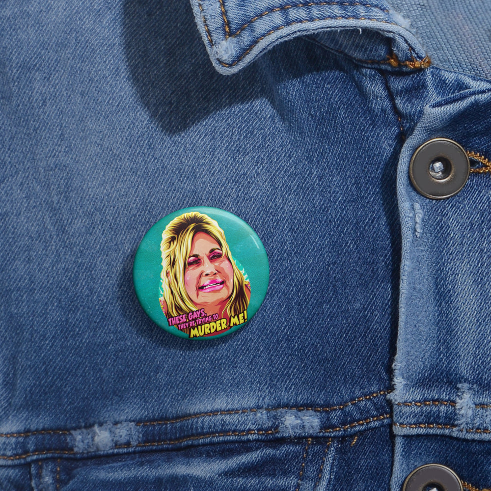 These Gays, They're Trying To Murder Me! - Pin Buttons