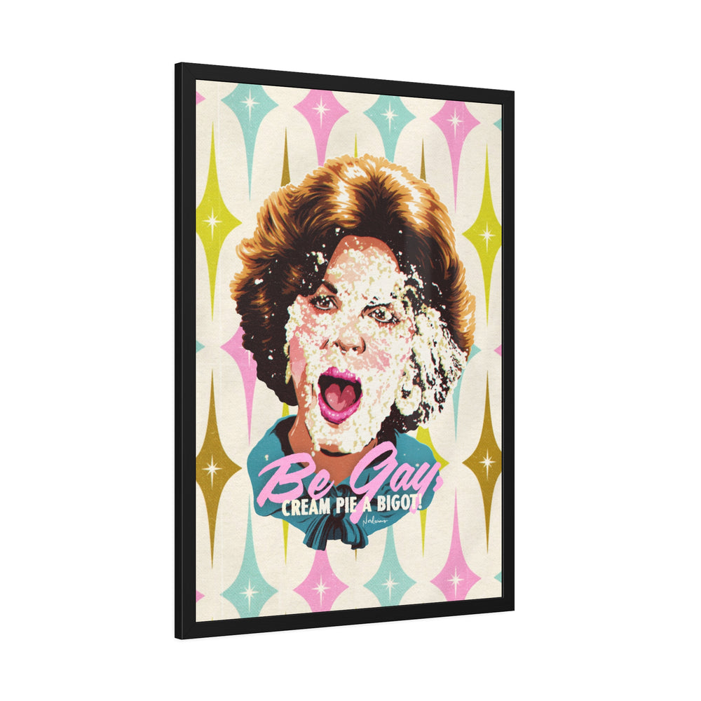 Be Gay, Cream Pie A Bigot! [Coloured-BG] - Framed Paper Posters