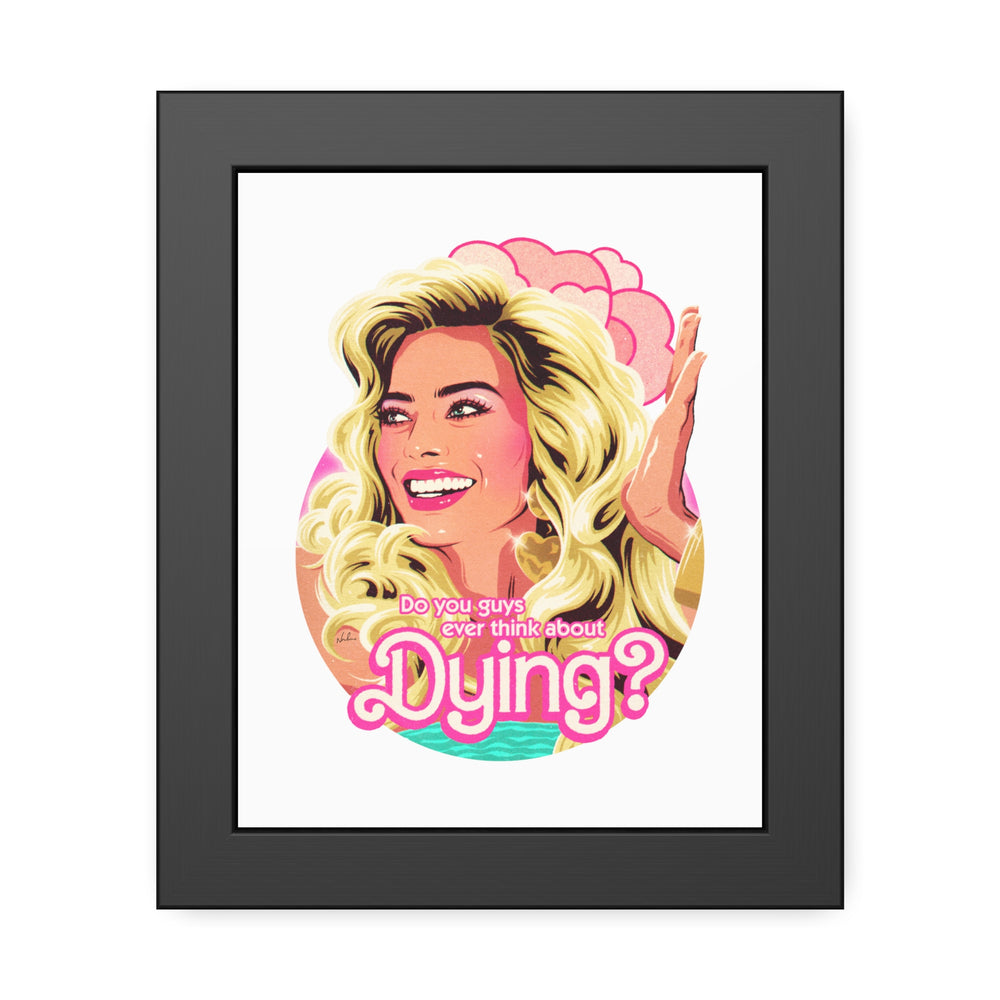 Do You Guys Ever Think About Dying? - Framed Paper Posters