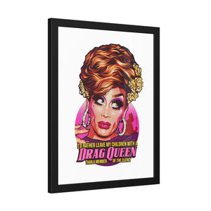 I'd Rather Leave My Children With A Drag Queen - Framed Paper Posters