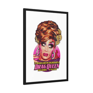 I'd Rather Leave My Children With A Drag Queen - Framed Paper Posters