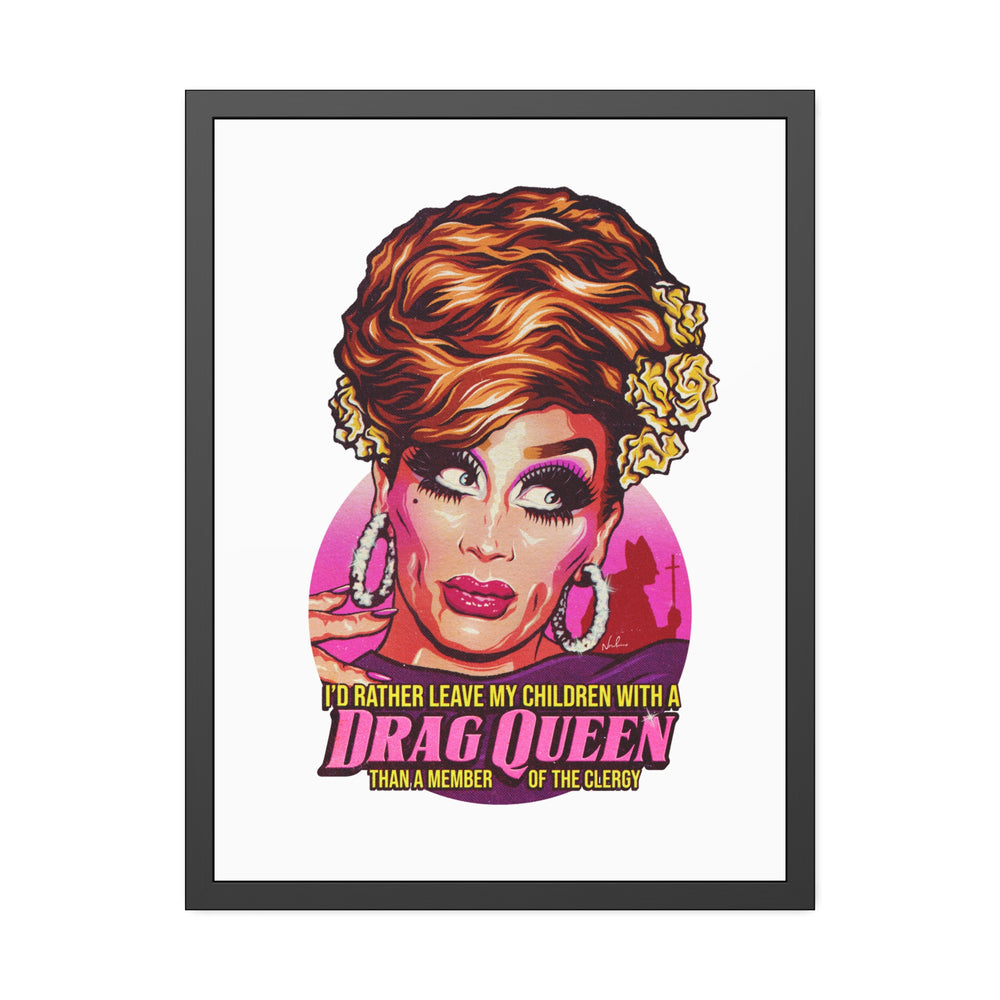 I'd Rather Leave My Children With A Drag Queen - Framed Paper Posters