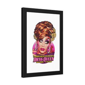 I'd Rather Leave My Children With A Drag Queen - Framed Paper Posters