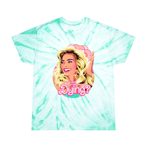 Do You Guys Ever Think About Dying? - Tie-Dye Tee, Cyclone