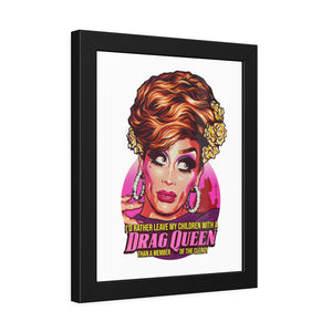 I'd Rather Leave My Children With A Drag Queen - Framed Paper Posters