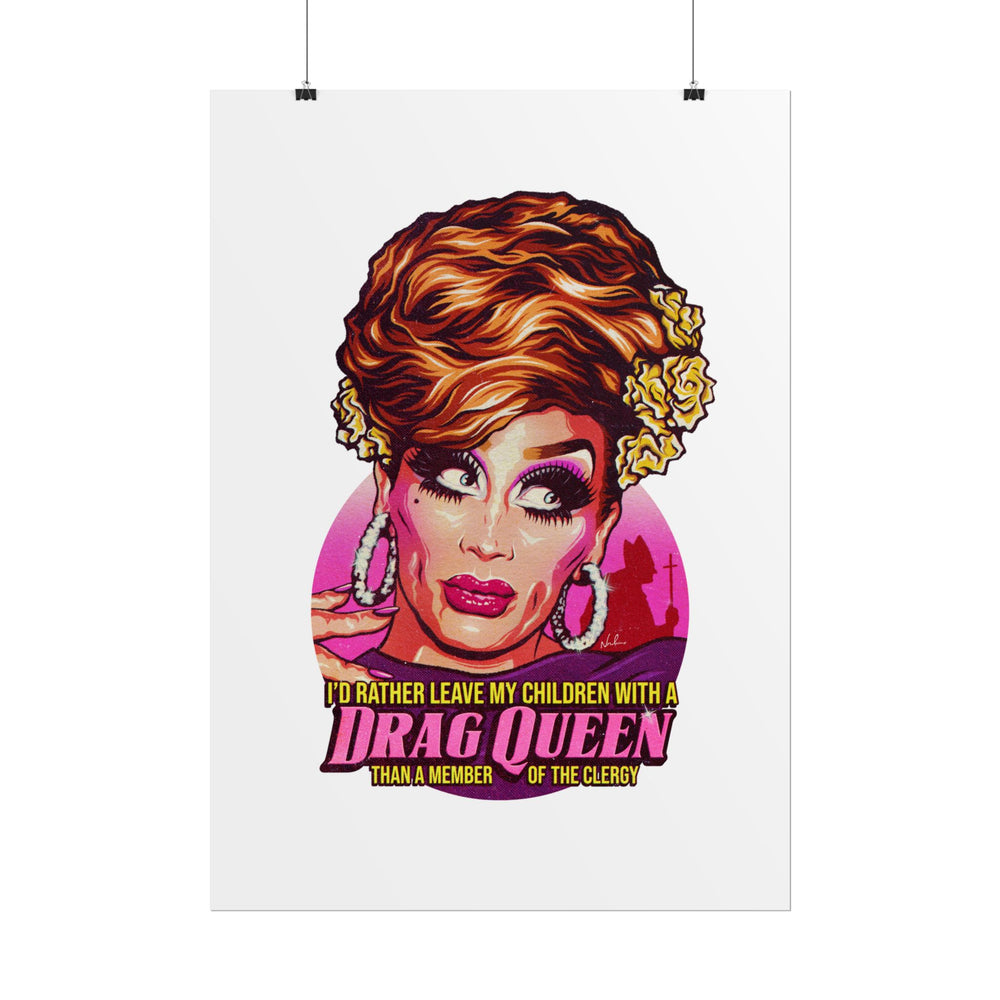 I'd Rather Leave My Children With A Drag Queen - Rolled Posters