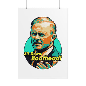 Sit Down, Boofhead! - Rolled Posters