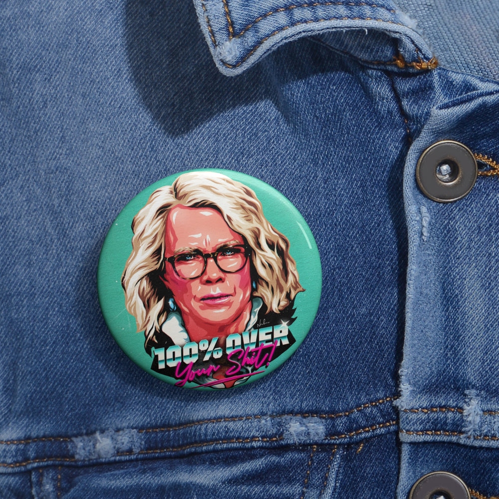 100% Over Your Shit! - Custom Pin Buttons