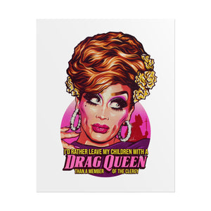 I'd Rather Leave My Children With A Drag Queen - Rolled Posters