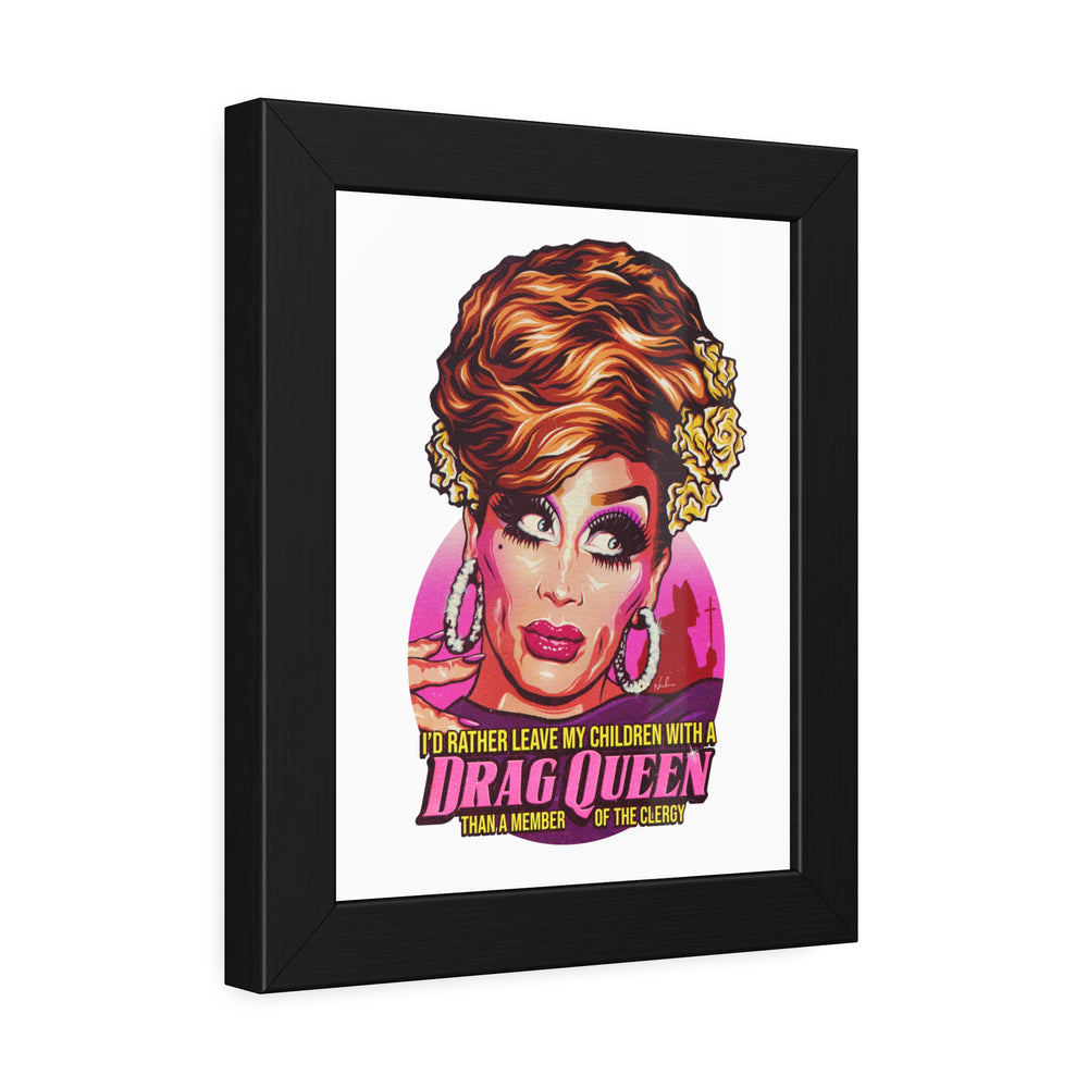 I'd Rather Leave My Children With A Drag Queen - Framed Paper Posters