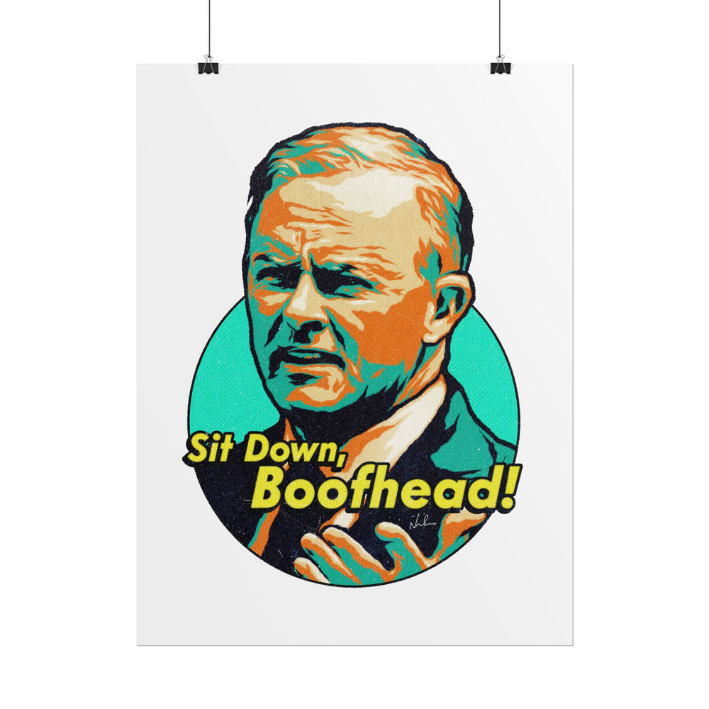 Sit Down, Boofhead! - Rolled Posters