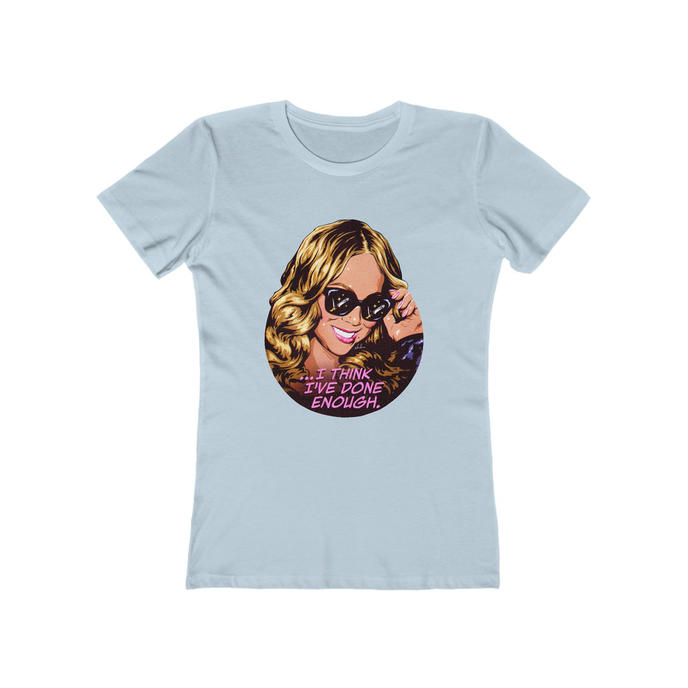 I Think I've Done Enough [US-Printed] - Women's The Boyfriend Tee