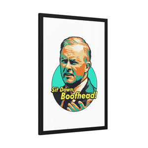 Sit Down, Boofhead! - Framed Paper Posters