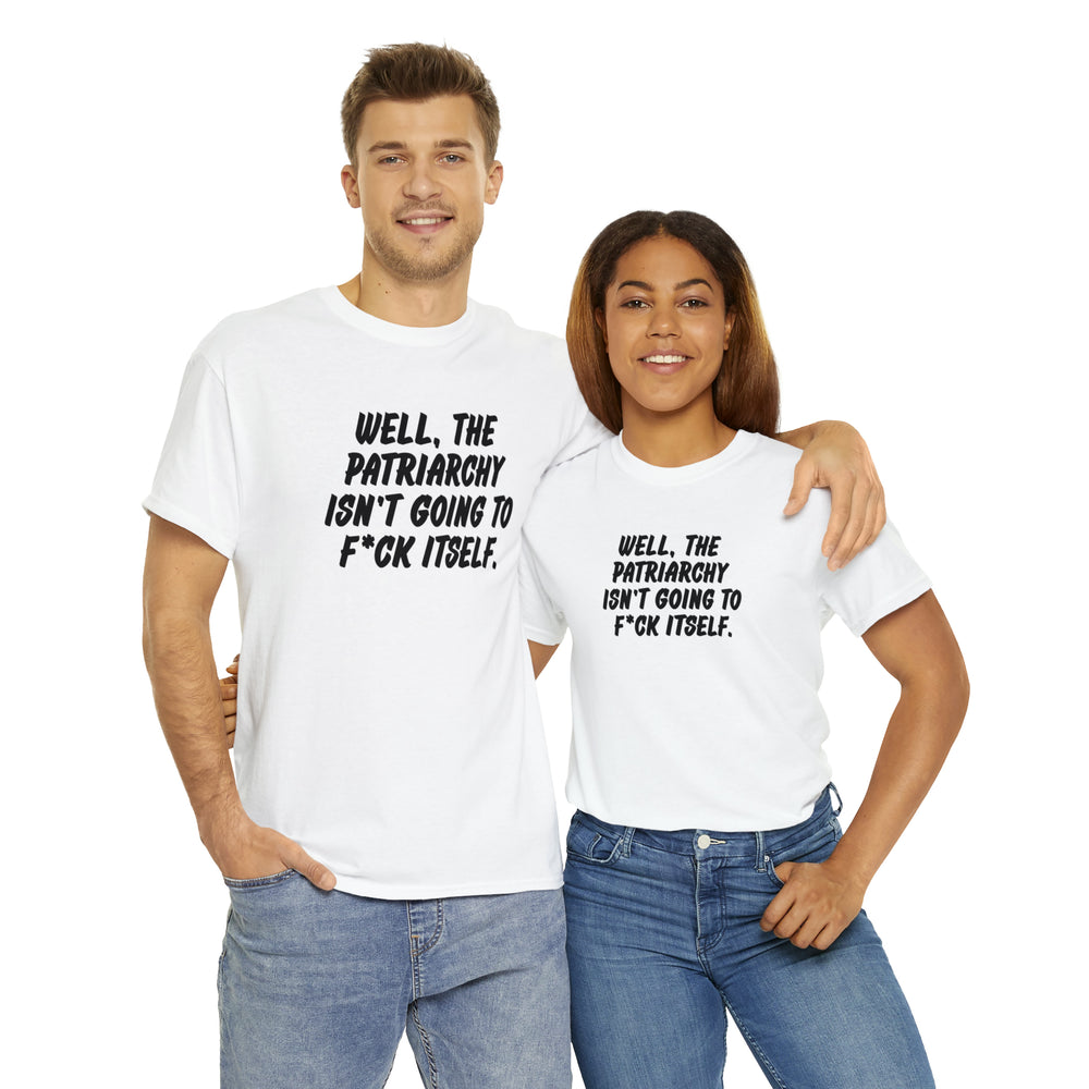 Well, The Patriarchy Isn't Going to F*ck Itself [Australian-Printed] - Unisex Heavy Cotton Tee