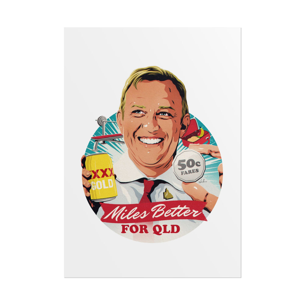 Miles Better For QLD - Rolled Posters