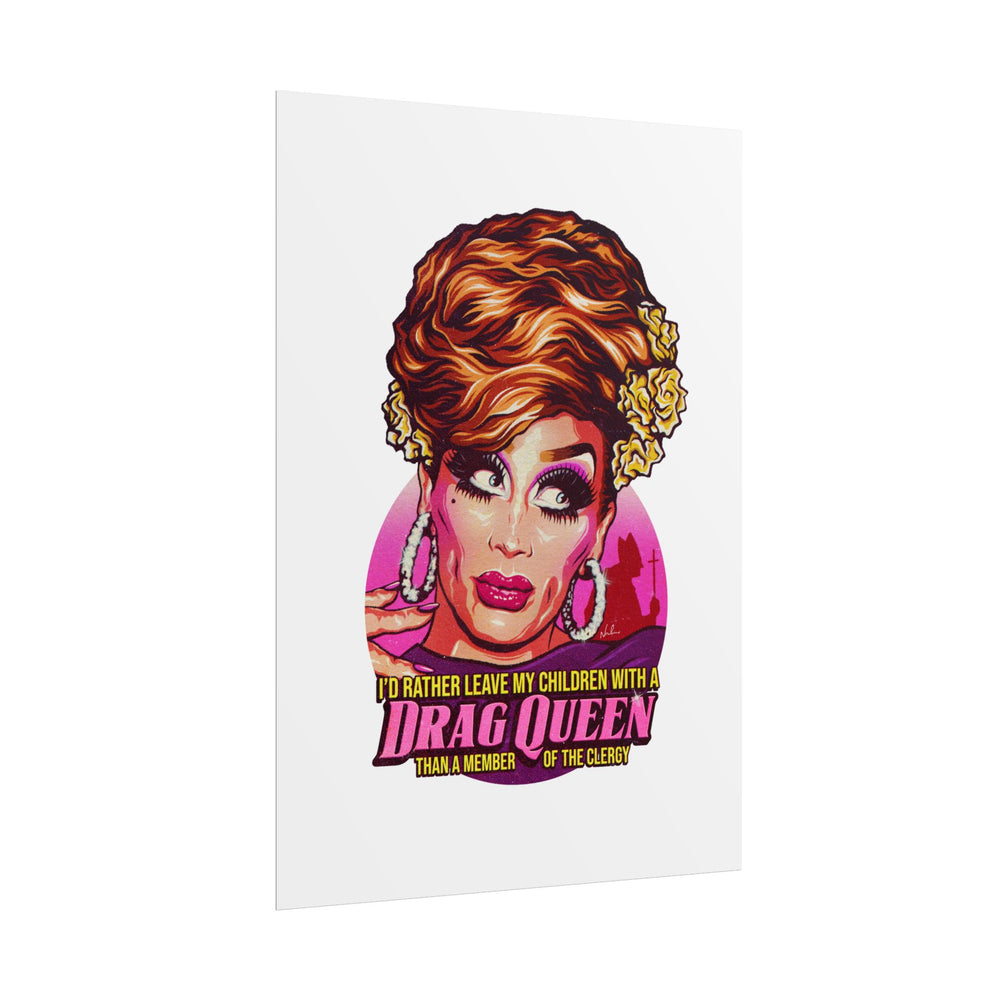 I'd Rather Leave My Children With A Drag Queen - Rolled Posters