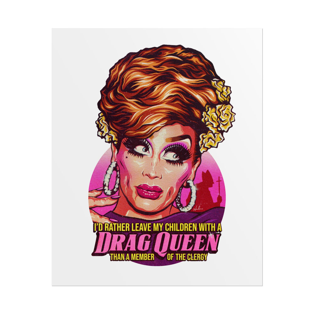 I'd Rather Leave My Children With A Drag Queen - Rolled Posters