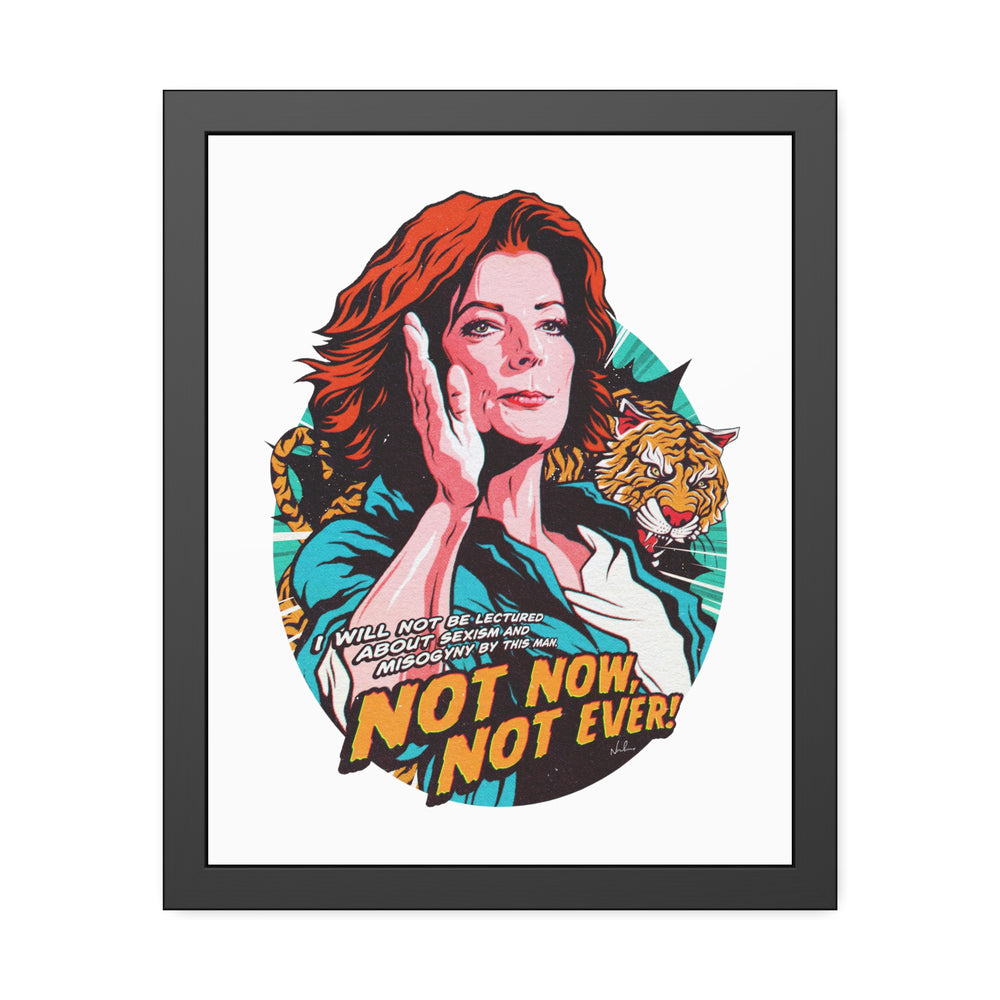 Not Now, Not Ever - Framed Paper Posters