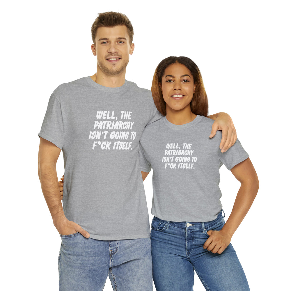 Well, The Patriarchy Isn't Going to F*ck Itself [Australian-Printed] - Unisex Heavy Cotton Tee