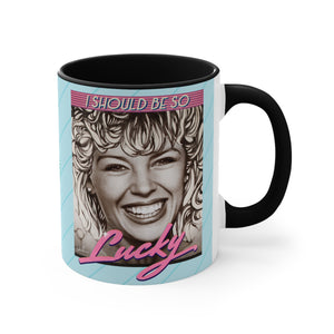 I SHOULD BE SO LUCKY - 11oz Accent Mug (Australian Printed)