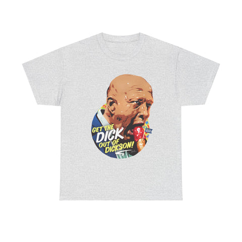 Get The Dick Out Of Dickson [Australian-Printed] - Unisex Heavy Cotton Tee