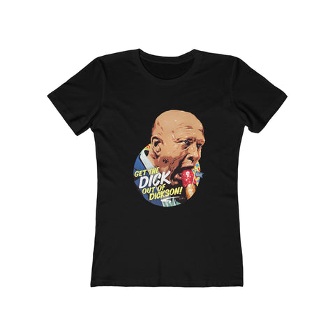 Get The Dick Out Of Dickson [Australian-Printed] - Women's The Boyfriend Tee
