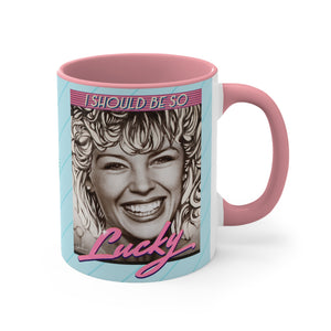 I SHOULD BE SO LUCKY - 11oz Accent Mug (Australian Printed)