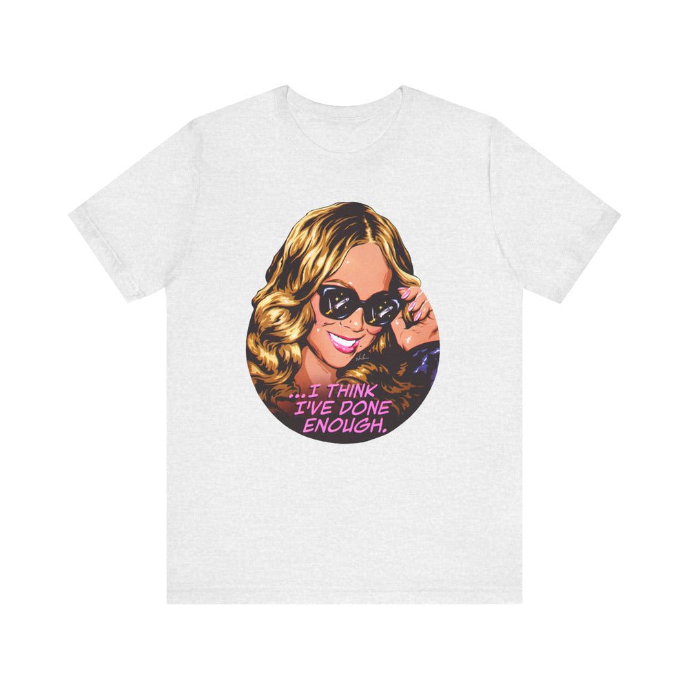 I Think I've Done Enough [US-Printed] - Unisex Jersey Short Sleeve Tee