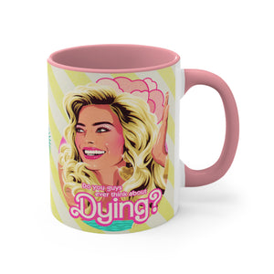 Do You Guys Ever Think About Dying? - 11oz Accent Mug (Australian Printed)