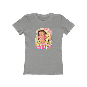 Do You Guys Ever Think About Dying? - Women's The Boyfriend Tee