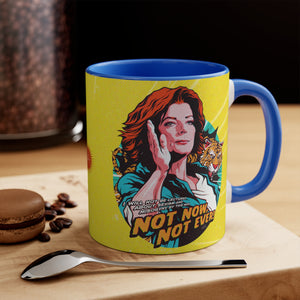 Not Now, Not Ever - 11oz Accent Mug (Australian Printed)