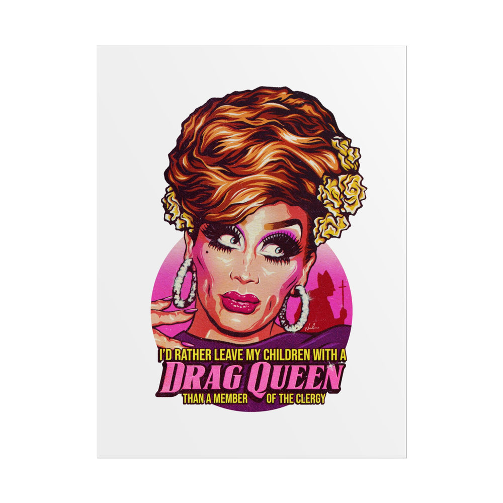 I'd Rather Leave My Children With A Drag Queen - Rolled Posters