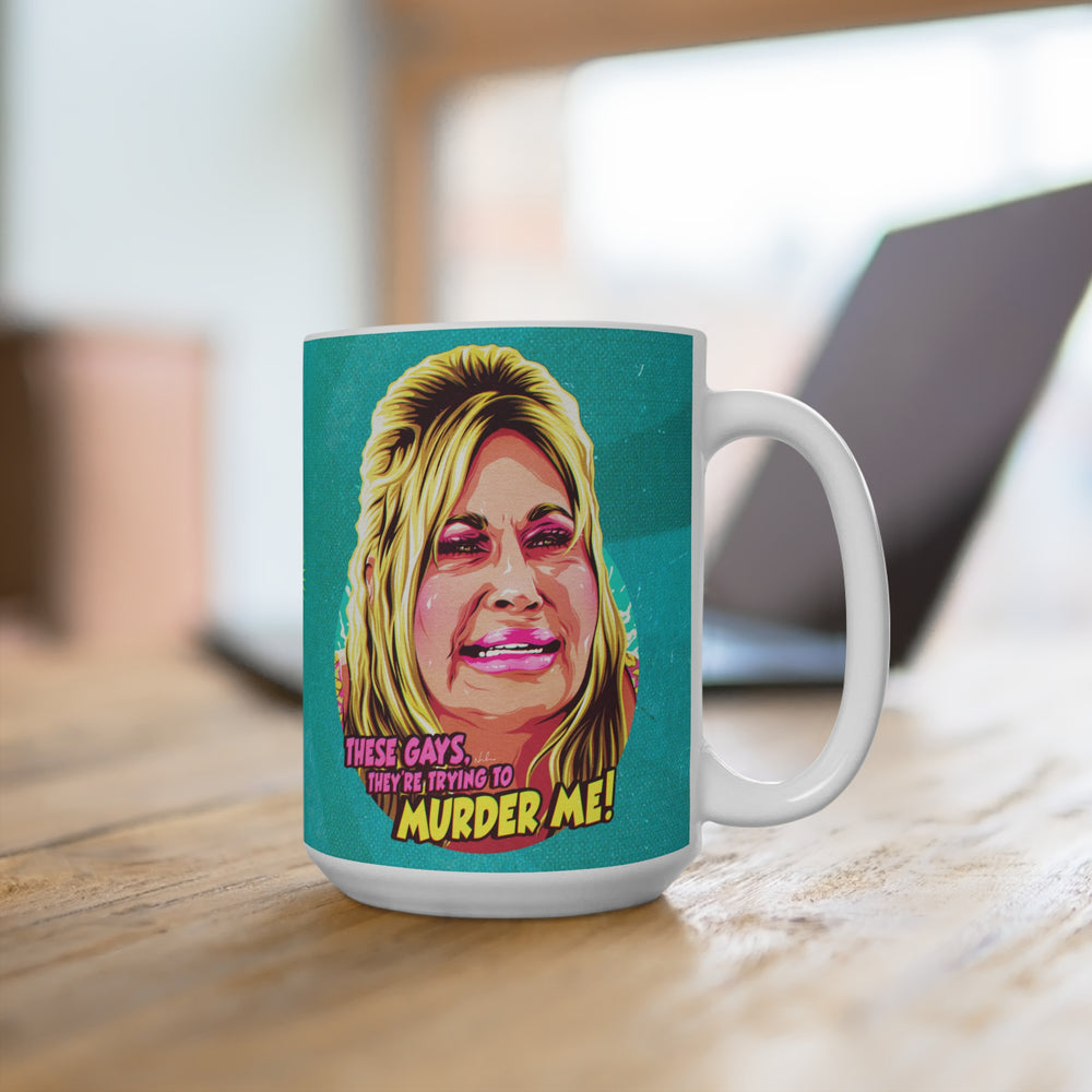 These Gays, They're Trying To Murder Me! - Mug 15 oz