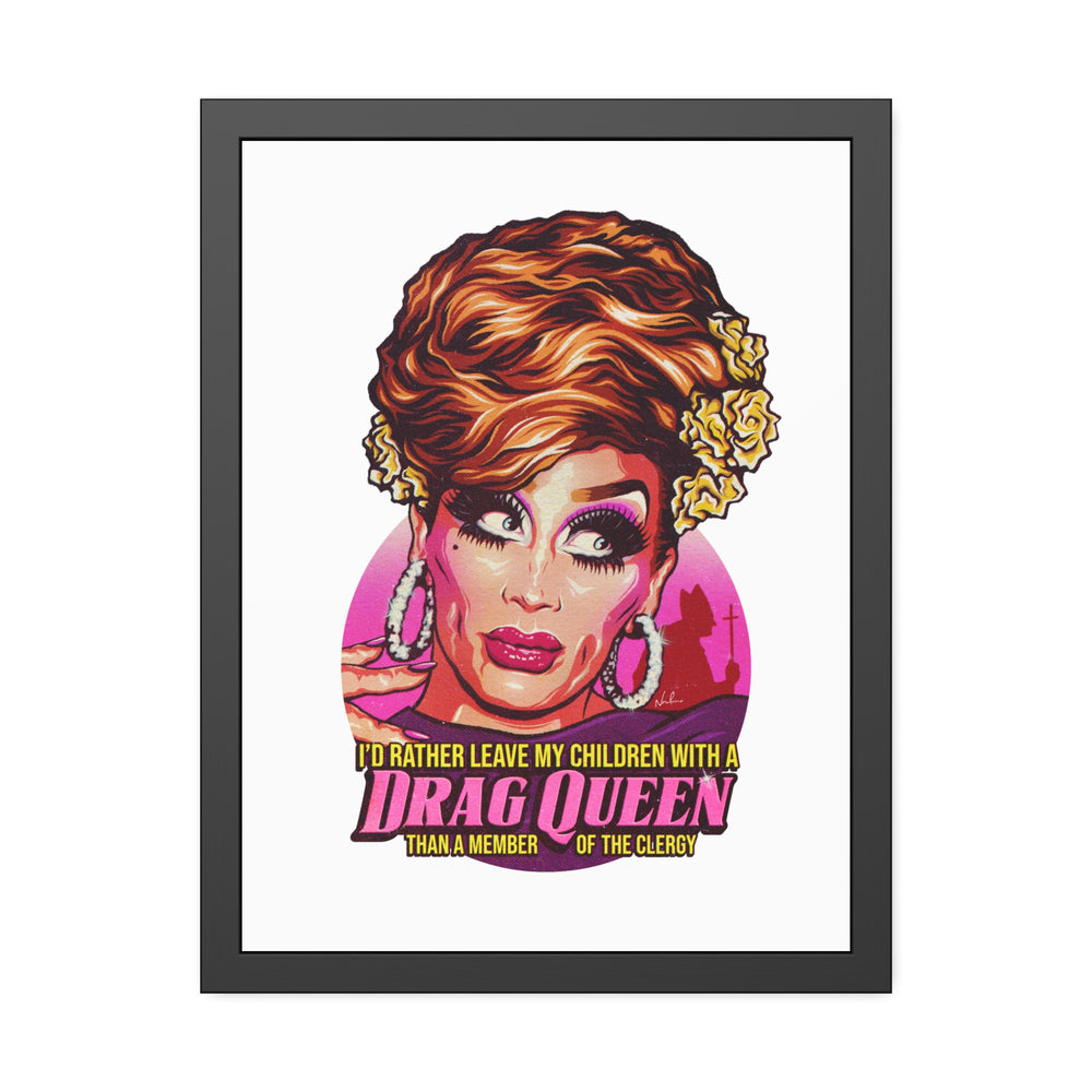 I'd Rather Leave My Children With A Drag Queen - Framed Paper Posters