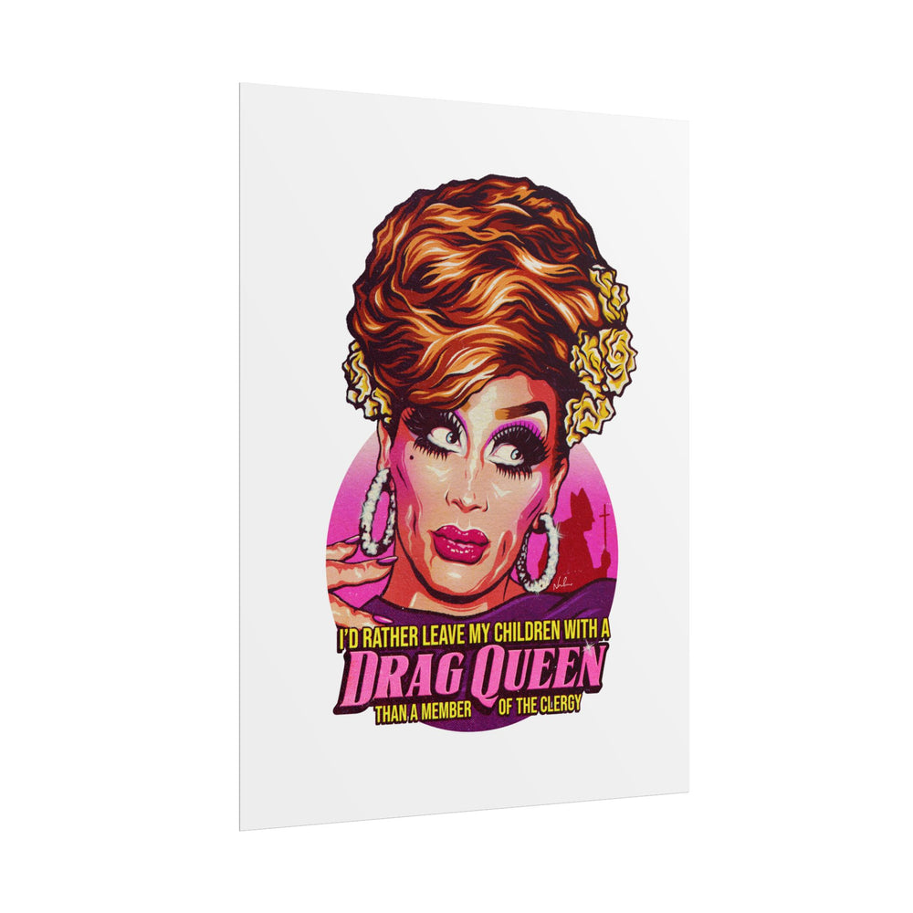 I'd Rather Leave My Children With A Drag Queen - Rolled Posters