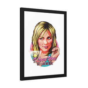 I Love You, But I Love Me More - Framed Paper Posters