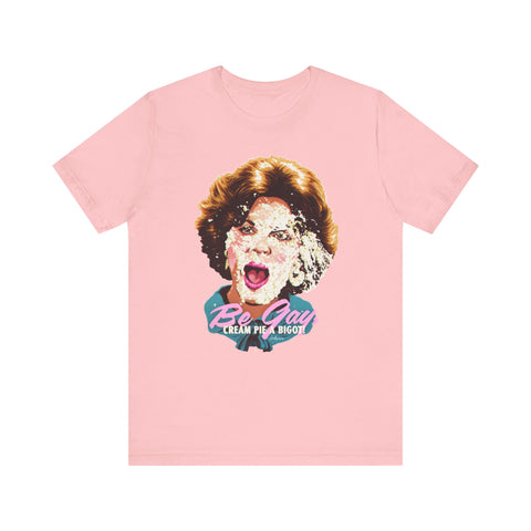 Be Gay, Cream Pie A Bigot! [US-Printed] - Unisex Jersey Short Sleeve Tee