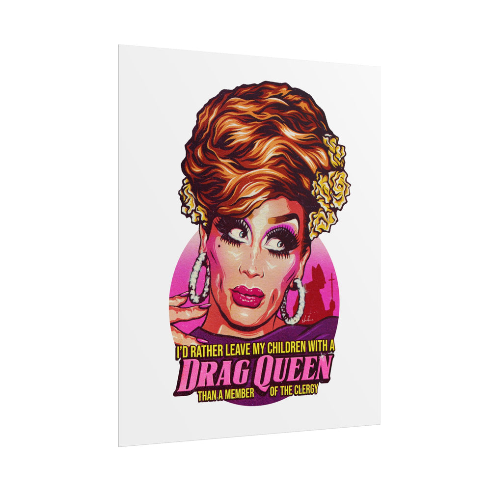 I'd Rather Leave My Children With A Drag Queen - Rolled Posters