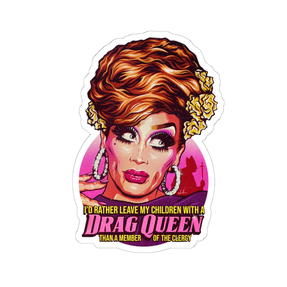 I'd Rather Leave My Children With A Drag Queen [US-Printed] - Kiss-Cut Stickers