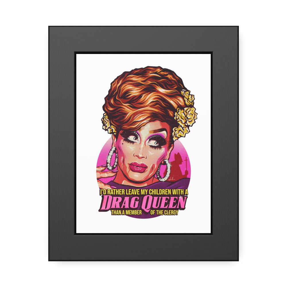 I'd Rather Leave My Children With A Drag Queen - Framed Paper Posters