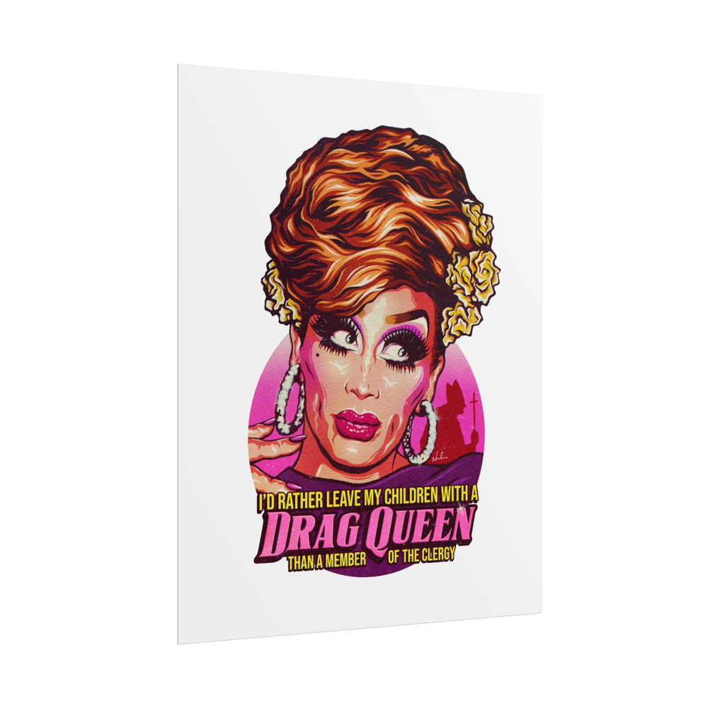 I'd Rather Leave My Children With A Drag Queen - Rolled Posters